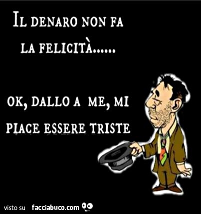 il denaro non fa la felicità il denaro non fa la felicità